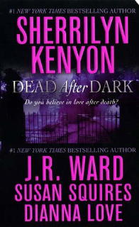 DEAD AFTER DARK by Sherrilyn Kenyon, J. R. Ward, Susan Squires, and Dianne Love